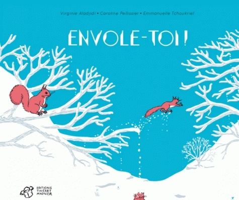 couv envole toi - Envole-toi ! de Caroline PELLISSIER et Virginie ALADJIDI, illustré par Emmanuelle TCHOUKRIEL, Editions Thierry Magnier